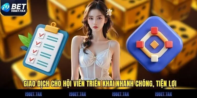 Giao dịch cho hội viên triển khai nhanh chóng, tiện lợi